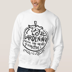 Sweatshirt Amour Jardinage de la tête Tomates Funny Gardener 