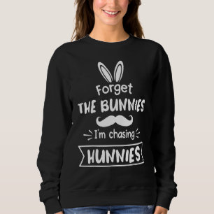 Sweatshirt Amusant Oublier Les lapins Je pourchasse Les Hunni
