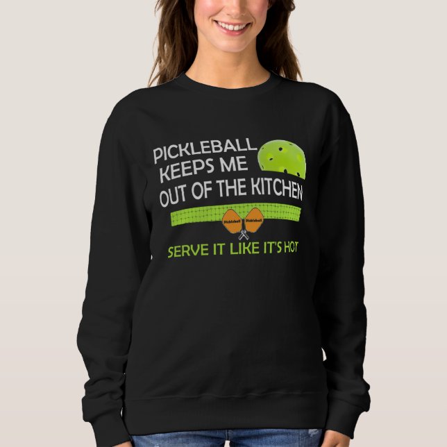 Sweatshirt amusing Pickleball keeps me out of the kitchen (Devant)