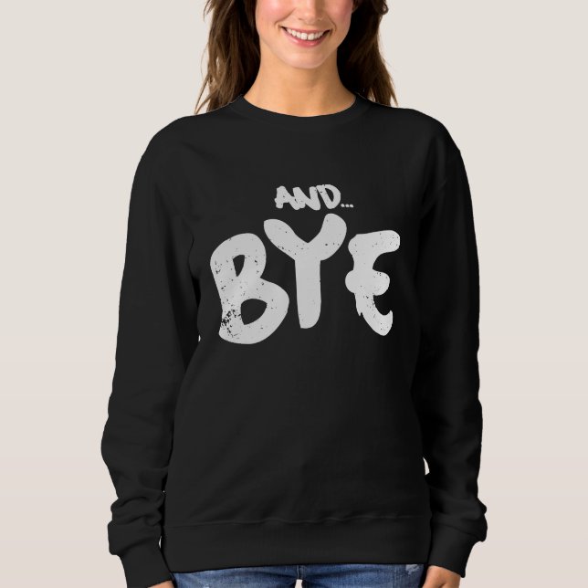 SWEATSHIRT AND BYE  SIMPLE BOLD MESSAGE  DISTRESSED DESIGN (Devant)