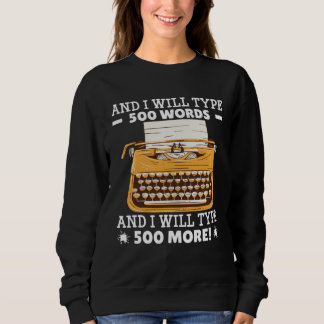 Sweatshirt And I Will Type 500 Words & I Will Type 500 More  