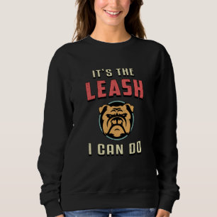 Sweatshirt Anglais Bulldog C'est de la laisse Je peux faire V