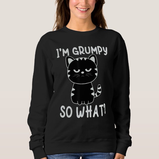 Sweatshirt Angry cat meme I'm grumpy so what (Devant)