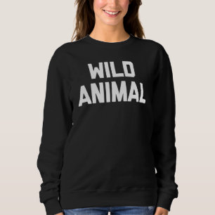 Sweatshirt Animal sauvage dire Sarcastique Humour mignon Cool