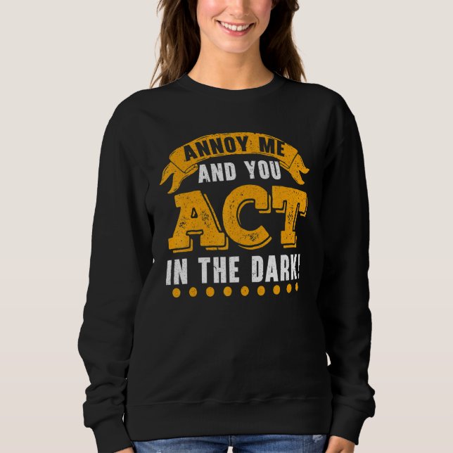 Sweatshirt Annoy Moi Et Vous Agissez Dans Le Directeur Du Thé (Devant)
