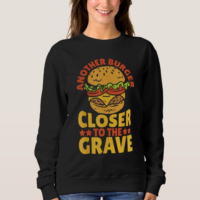 Sweatshirt Another Burger Closer To The Grave Hamburger (Devant)