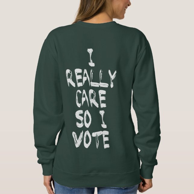 Sweatshirt Anti-Trump I Really Don't Care Do U? I Vote (Dos)