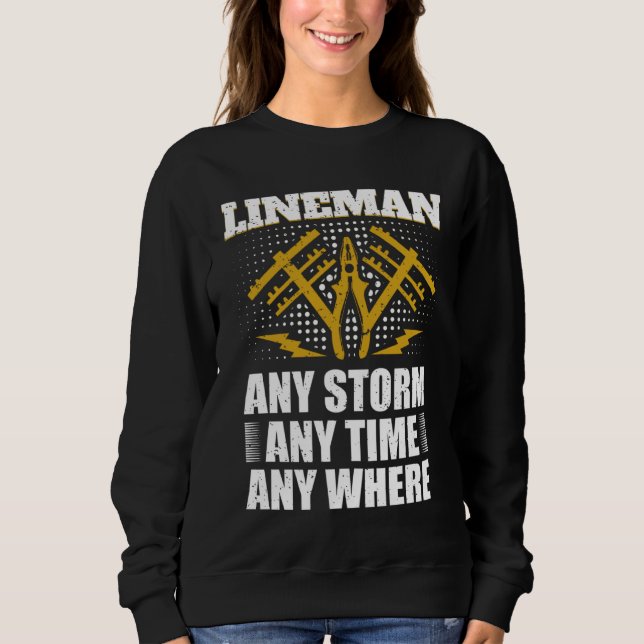 Sweatshirt Any Storm Any Time Any Where Electrician Lineman   (Devant)