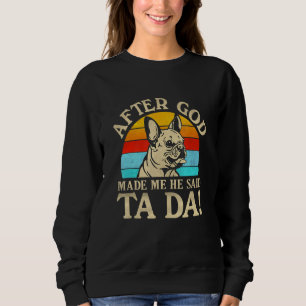 Sweatshirt Après Que Dieu M'Ait Fait, Il A Dit Ta Da French B