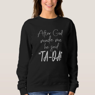 Sweatshirt Après Que Dieu M'Ait Fait, Il A Dit Tada Chicken
