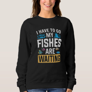 Sweatshirt Aquarist Mes Poissons Attendent L'Aquarium