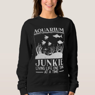 Sweatshirt Aquarium Junkie Vie Vie Un Réservoir À La Fois Aqu