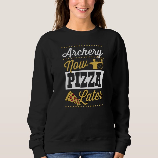 Sweatshirt Archery Now Pizza Later (Devant)