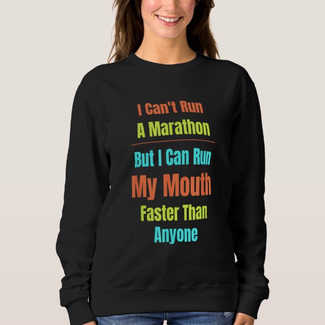 Sweatshirt Arguing Can t Run Marathon Run My Mouth Sass Talki (Devant)