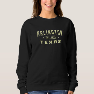 Sweatshirt Arlington Texas 1876 Tx American Arlingtonian Usa