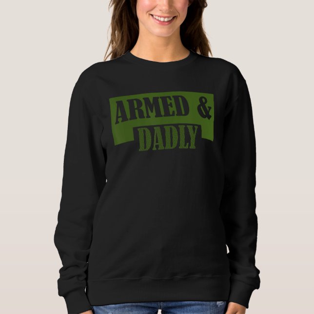 Sweatshirt Armed And Dadly  Deadly Father Father s Day (Devant)