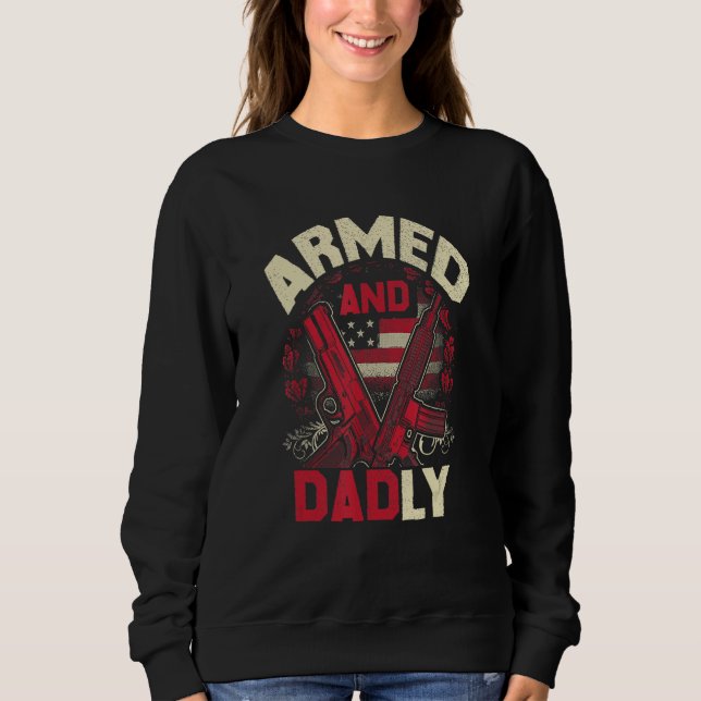 Sweatshirt Armed And Dadly Father Day US For Best Dad Deadly (Devant)