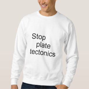 Sweatshirt Arrêter la tectonique des plaques