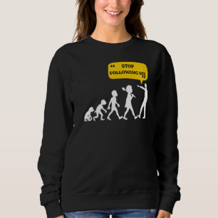Sweatshirt Arrêtez de me suivre Evolution Théorie Plaisanteri