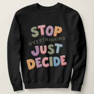 Sweatshirt Arrêtez de trop réfléchir, décidez simplement
