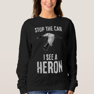 Sweatshirt Arrêtez La Voiture Je Vois Un Citation De Héron Po