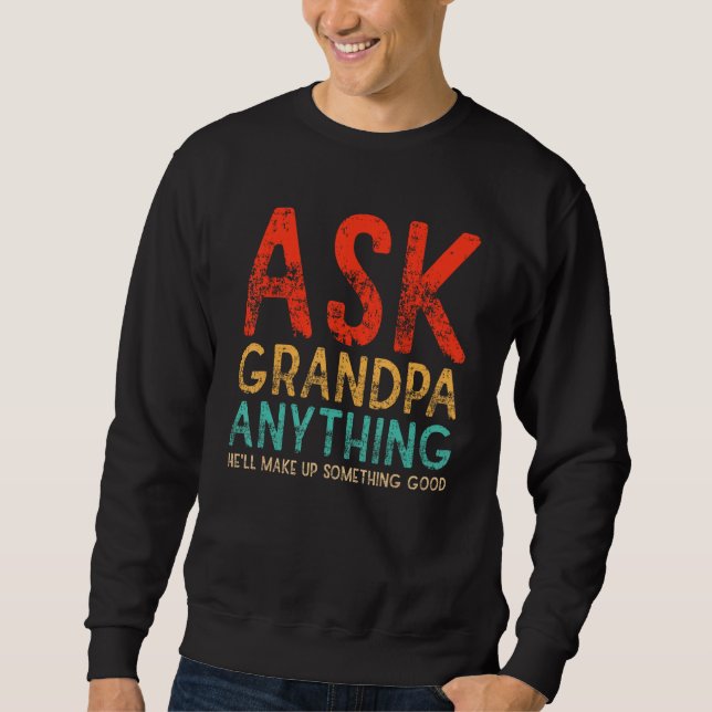 Sweatshirt Ask Grandpa Anything Will Make up Something Good F (Devant)