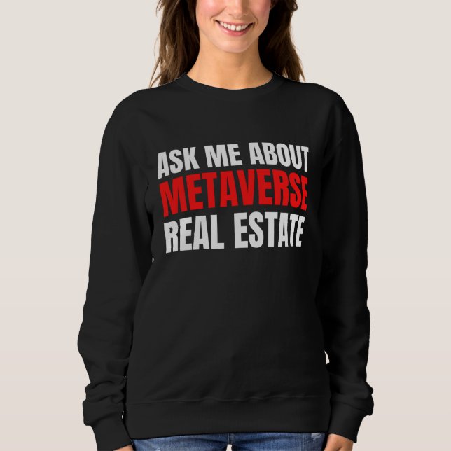 Sweatshirt Ask Me About Metaverse Real Estate Virtual Augment (Devant)