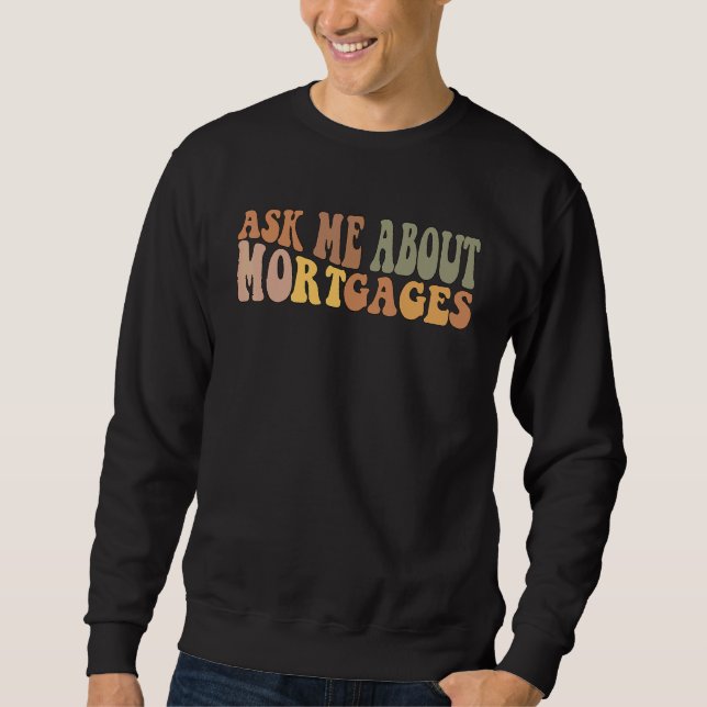 Sweatshirt Ask Me About Mortgages     Real Estate Realtor (Devant)