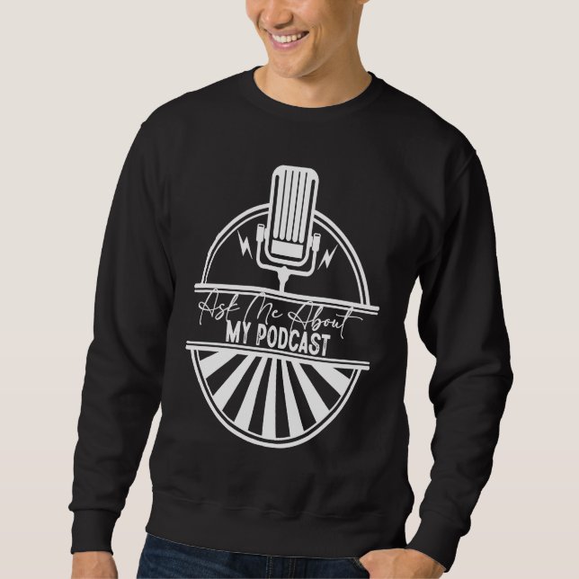 Sweatshirt Ask Me About My Podcast  Podcasting (Devant)