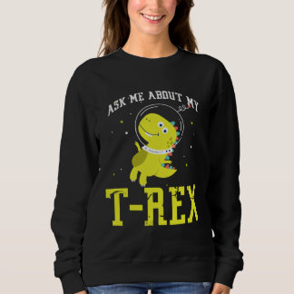 Sweatshirt Ask me about my Rex nice space astronaut dino