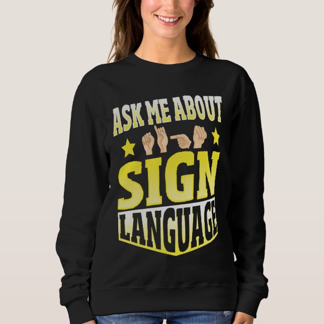 Sweatshirt Ask Me About Sign Language (Devant)