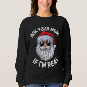 Sweatshirt Ask Your Mama If I'm Real Funny Christmas Santa Cl