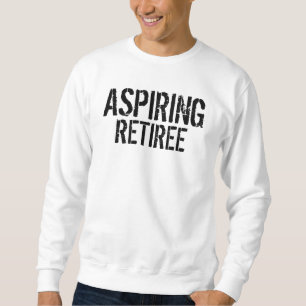 Sweatshirt aspirant à la retraite