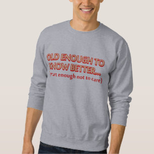 Sweatshirt Assez vieux pour savoir mieux, assez futé pas à