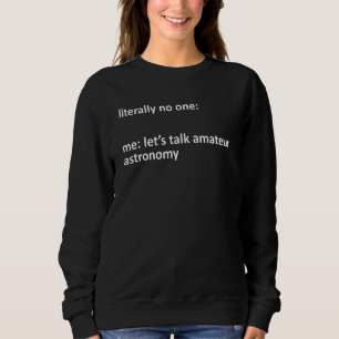 Sweatshirt Astronomie Amateur Mème Littéralement Personne Ne