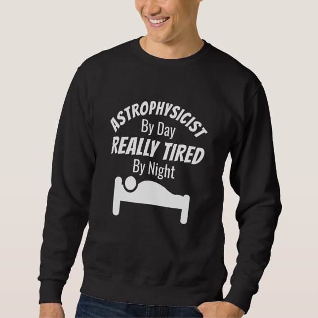 Sweatshirt Astrophysicien De Jour Vraiment Fatigué Par Astrop (Devant)