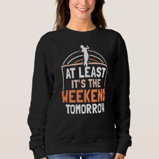 Sweatshirt Au moins, c'est le week-end de demain Humour vendr