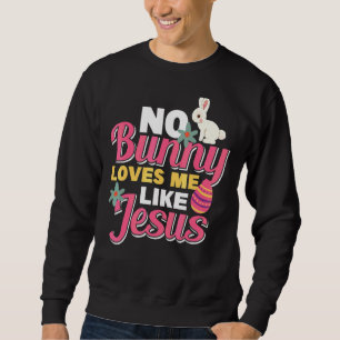 Sweatshirt Aucun Lapin M'Aime Comme Jésus Chasseur D'Oeufs Pr