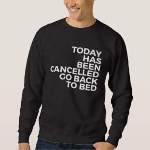 Sweatshirt Aujourd'hui a été annulé Retournez vous coucher