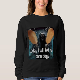 Sweatshirt Aujourd'Hui Je Mangerai Deux Chiens De Maïs Mème