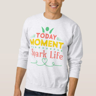 Sweatshirt Aujourd'hui Moment, la vie étincelante