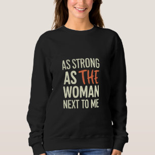 Sweatshirt Aussi Forte Que La Femme À Côté De Moi