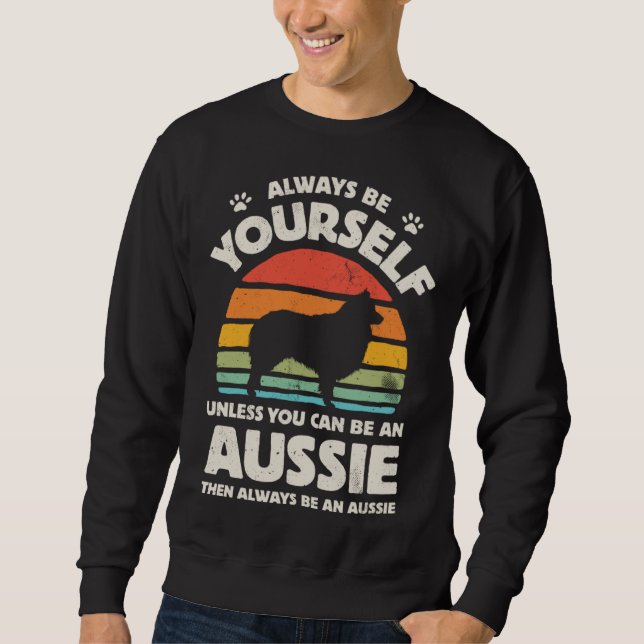 Sweatshirt Aussie Australian Shepherd Always Be Yourself Dog  (Devant)