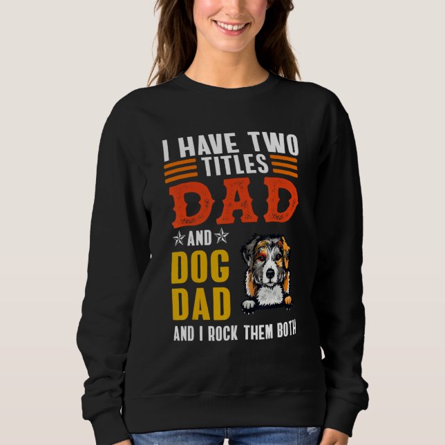 Sweatshirt Australian Shepherd I Have Two Titles Dad Dog Fath (Devant)