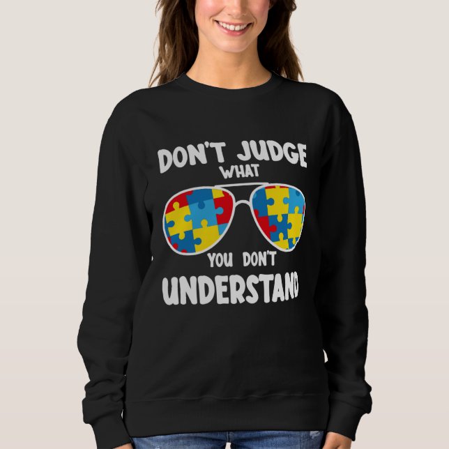 Sweatshirt Autism Awareness  Dont Judge What You Dont Underst (Devant)