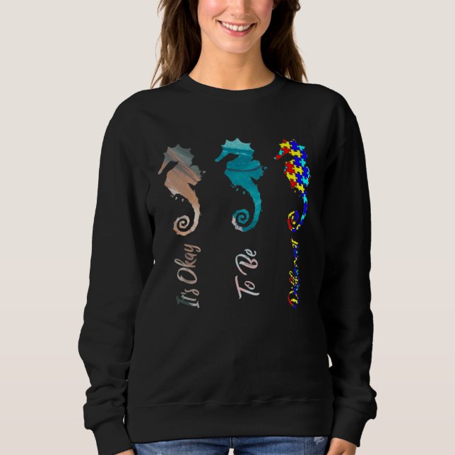 Sweatshirt Autism Awareness It s Ok To Be Different Seahorse  (Devant)