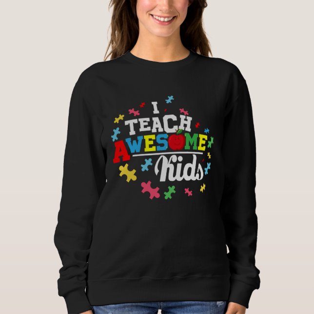 Sweatshirt Autism Awareness Tees  I Teach Awesome Kids (Devant)