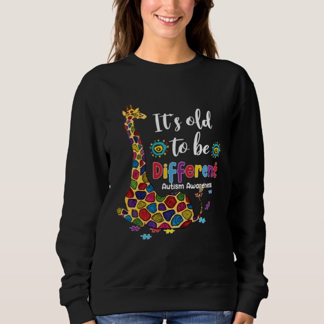 Sweatshirt Autism Giraffe It s Old To Be A Different Autism A (Devant)