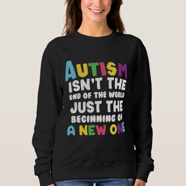 Sweatshirt Autism isn t the end of the World (Devant)