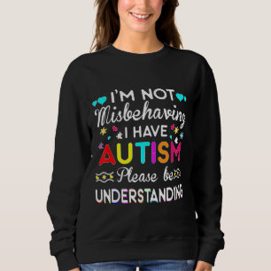 Sweatshirt Autisme-Je Ne Me Comporte Pas Mal J'Ai Autisme -Au